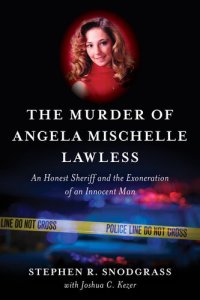 cover of the book The Murder of Angela Mischelle Lawless: An Honest Sheriff and the Exoneration of an Innocent Man