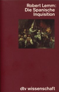 cover of the book Die spanische Inquisition : Geschichte und Legende