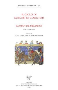 cover of the book Il Ciclo di Guiron le Courtois. Romanzi in prosa del secolo XIII. Edizione critica diretta da Lino Leonardi e Richard Trachsler. I. Roman de Meliadus. Parte prima