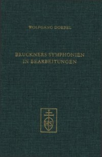 cover of the book Bruckners Symphonien in Bearbeitungen: Die Konzepte der Bruckner-Schüler und ihre Rezeption bis zu Robert Haas