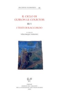 cover of the book l Ciclo di Guiron le Courtois. Romanzi in prosa del secolo XIII. Edizione critica diretta da Lino Leonardi e Richard Trachsler. III/1. I testi di raccordo