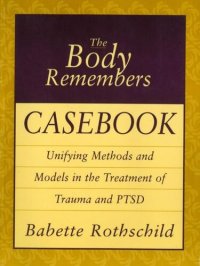 cover of the book The Body Remembers Casebook: Unifying Methods and Models in the Treatment of Trauma and PTSD (Norton Professional Books)