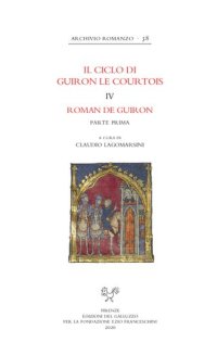 cover of the book Il Ciclo di Guiron le Courtois. Romanzi in prosa del secolo XIII. Edizione critica diretta da Lino Leonardi e Richard Trachsler. IV. Roman de Guiron. Parte prima