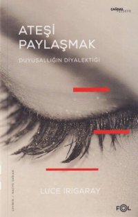 cover of the book Ateşi Paylaşmak Duygusallığın Diyalektiği