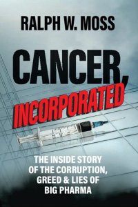 cover of the book Cancer, Incorporated - Inside story of corruption, greed, lies of Big Pharma