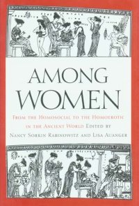 cover of the book Among women: from the homosocial to the homoerotic in the ancient world