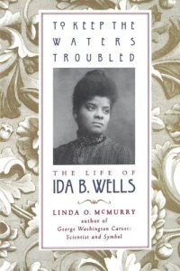 cover of the book To keep the waters troubled: the life of Ida B. Wells