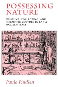 cover of the book Possessing nature: museums, collecting, and scientific culture in early modern Italy