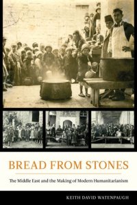 cover of the book Bread from stones: the Middle East and the making of modern humanitarianism