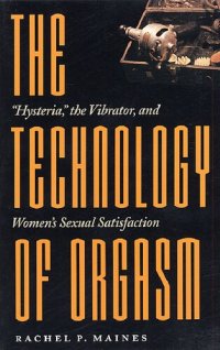 cover of the book The Technology of Orgasm: "Hysteria," the Vibrator, and Women's Sexual Satisfaction