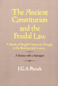 cover of the book The ancient constitution and the feudal law: a study of English historical thought in the seventeenth century : a reissue with a retrospect