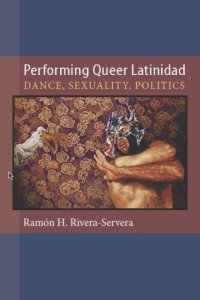 cover of the book Performing queer latinidad: dance, sexuality, politics