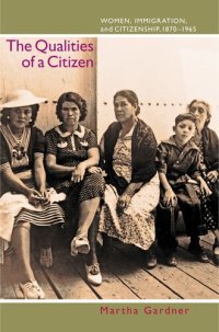 cover of the book The qualities of a citizen: women, immigration, and citizenship, 1870-1965