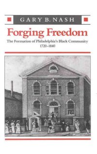 cover of the book Forging freedom: the formation of Philadelphia's Black community, 1720-1840