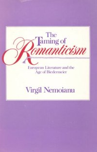 cover of the book The taming of romanticism: European literature and the age of Biedermeier