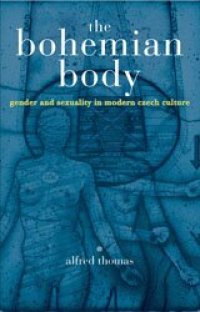 cover of the book The Bohemian body: gender and sexuality in modern Czech culture