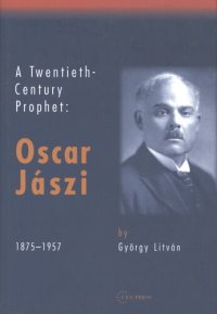 cover of the book A twentieth-century prophet: Oscár Jászi, 1875-1957