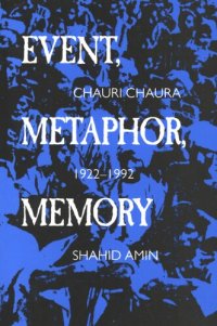 cover of the book Event, metaphor, memory: Chauri Chaura, 1922-1992