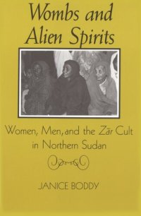 cover of the book Wombs and alien spirits: women, men, and the Zār cult in northern Sudan