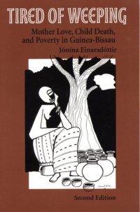 cover of the book Tired of weeping: mother love, child death, and poverty in Guinea-Bissau