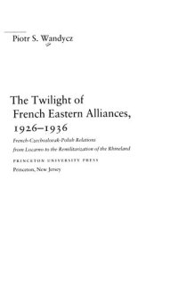 cover of the book The twilight of French eastern alliances, 1926-1936: French-Czechoslovak-Polish relations from Locarno to the remilitarization of the Rhineland