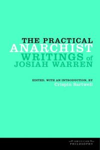 cover of the book The practical anarchist: writings of Josiah Warren