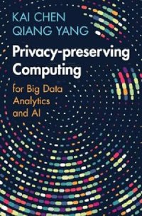 cover of the book Privacy-preserving Computing: for Big Data Analytics and AI