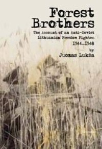 cover of the book Forest brothers: the account of an anti-Soviet Lithuanian freedom fighter, 1944-1948