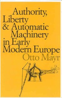 cover of the book Authority, liberty, & automatic machinery in early modern Europe