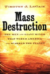 cover of the book Mass destruction: the men and giant mines that wired America and scarred the planet