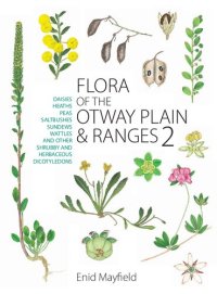 cover of the book Flora of the Otway Plain and Ranges 2: Daisies Heaths Peas Saltbushes Sundews Wattles and Other Shrubby and Herbaceous Dicotyledons