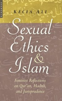 cover of the book Sexual ethics and Islam: feminist reflections on Qur'an, Hadith, and jurisprudence