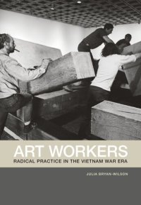 cover of the book Art workers: radical practice in the Vietnam War era