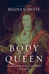 cover of the book The body of the queen: gender and rule in the courtly world, 1500-2000