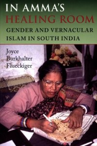 cover of the book In Amma's healing room: gender and vernacular Islam in South India