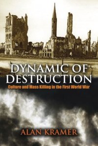 cover of the book Dynamic of destruction: culture and mass killing in the First World War