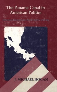 cover of the book The Panama Canal in American politics: domestic advocacy and the evolution of policy