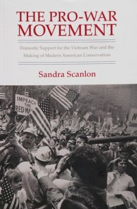 cover of the book The pro-war movement: domestic support for the Vietnam War and the making of modern American conservatism