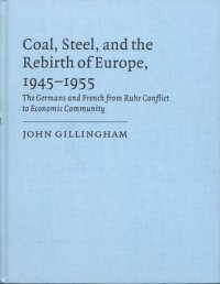 cover of the book Coal, steel, and the rebirth of Europe, 1945-1955: the Germans and French from Ruhr conflict to economic community