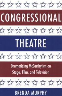 cover of the book Congressional theatre: dramatizing McCarthyism on stage, film, and television