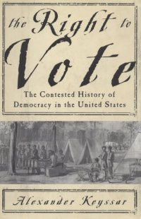 cover of the book The right to vote: the contested history of democracy in the United States