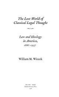 cover of the book The lost world of classical legal thought: law and ideology in America, 1886-1937