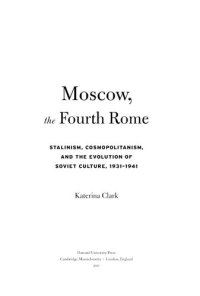 cover of the book Moscow, the fourth Rome: Stalinism, cosmopolitanism, and the evolution of Soviet culture, 1931-1941