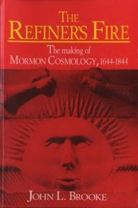 cover of the book The refiner's fire: the making of Mormon cosmology, 1644-1844