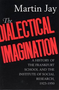 cover of the book The Dialectical Imagination: A History of the Frankfurt School and the Institute of Social Research, 1923-1950