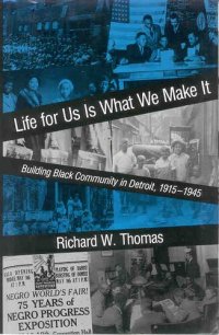 cover of the book Life for us is what we make it: building Black community in Detroit, 1915-1945