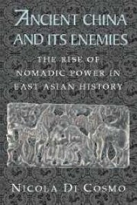 cover of the book Ancient China and its enemies: the rise of nomadic power in East Asian history