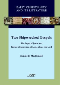 cover of the book Two shipwrecked gospels: the Logoi of Jesus and Papias's Exposition of logia about the Lord