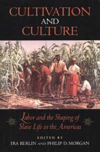 cover of the book Cultivation and culture: labor and the shaping of slave life in the Americas