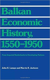 cover of the book Balkan economic history, 1550-1950: from imperial borderlands to developing nations